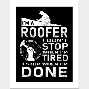 Funny Roofer Design I Stop When I Am Tired Posters and Art